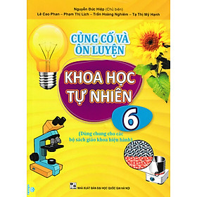 Hình ảnh Củng Cố và Ôn Luyện Khoa Học Tự Nhiên Lớp 6 (Dùng Chung Cho Các Bộ SGK Hiện Hành - ND) 