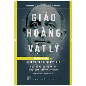 Hình ảnh Sách - Giáo Hoàng Vật Lý ( Enrico Fermi Và Sự Ra Đời Của Thời Đại Nguyên Tử ) - NXB Trẻ
