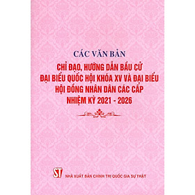 Các Văn Bản Chỉ Đạo, Hướng Dẫn Bầu Cử Đại Biểu Quốc Hội Khóa XV Và Đại Biểu Hội Đồng Nhân Dân Các Cấp Nhiệm Kỳ 2021-2026