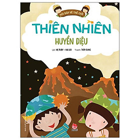 Hỏi Đáp Về Thế Giới: Thiên Nhiên Huyền Diệu