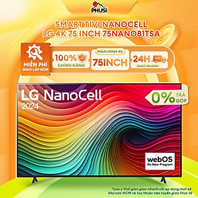 Smart Tivi NanoCell LG 4K 75 inch 75NANO81TSA - hàng chính hãng - chỉ giao tại HCM