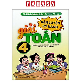 Rèn Luyện Kỹ Năng Giải Toán 4 (Biên Soạn Theo Chương Trình Giáo Dục Phổ Thông Mới Dùng Chung Cho Các Bộ SGK Hiện Hành)