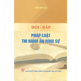 Hỏi - Đáp Pháp Luật Thi Hành Án Hình Sự