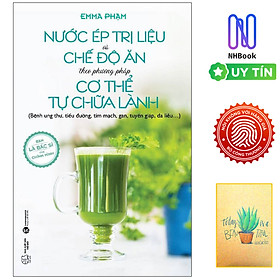 Nước Ép Trị Liệu Và Chế Độ Ăn Theo Phương Pháp Cơ Thể Tự Chữa Lành ( Tặng Sổ Tay )