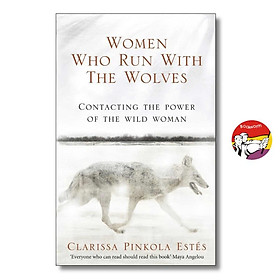 Women Who Run With The Wolves: Contacting the Power of the Wild Woman by Clarissa Pinkola Estes - Ebury Publishing