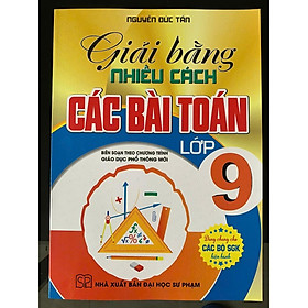 Giải Bằng Nhiều Cách Các Bài Toán Lớp 9 ( Biên soạn theo chương trình giáo dục phổ thông mới) (HA-MK) - Nhà Xuất Bản Đại Học Sư Phạm