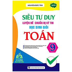 Sách - Siêu Tư Duy Luyện Đề Chuẩn Bị Kỳ Thi Học Sinh Giỏi Toán 9 (KV)