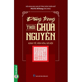 [Download Sách] Đàng Trong Thời Chúa Nguyễn - Kinh Tế, Văn Hóa, Xã Hội (Tái bản 2021)