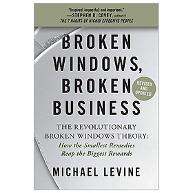 Broken Windows, Broken Business: The Revolutionary Broken Windows Theory: How The Smallest Remedies Reap The Biggest Rewards