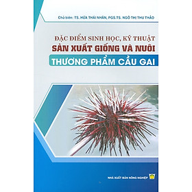 Đặc Điểm Sinh Học, Kỹ Thuật Sản Xuất Giống Và Nuôi Thương Phẩm Cầu Gai (Bản in màu)