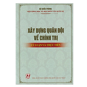 [Download Sách] Xây Dựng Quân Đội Về Chính Trị - Lý Luận Và Thực Tiễn