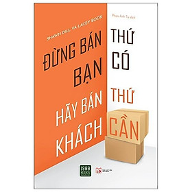 Sách Đừng bán thứ bạn có hãy bán thứ khách cần - BẢN QUYỀN