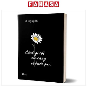 Cách Gì Rồi Em Cũng Sẽ Bước Qua - PHANBOOK