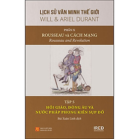 [Download Sách] Phần 10, Tập 5 Bộ Sách: “Rousseau Và Cách Mạng” - Hồi Giáo, Đông Âu Và Nước Pháp Phong Kiến Sụp Đổ