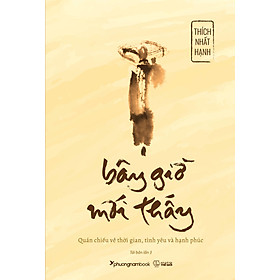 Sách Bây Giờ Mới Thấy - Thích Nhất Hạnh