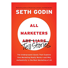 [Download Sách] All Marketers Are Liars: The Underground Classic That Explains How Marketing Really Works - And Why Authenticity Is The Best Marketing Of All