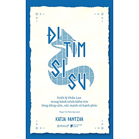 Đi Tìm Sisu - Triết Lý Phần Lan Trong Hành Trình Kiếm Tìm Lòng Dũng Cảm, Sức Mạnh Và Hạnh Phúc _AL