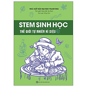 Sách - STEM Sinh Học – Thế Giới Tự Nhiên Kỳ Diệu - Nhà Xuất Bản Hồng Đức