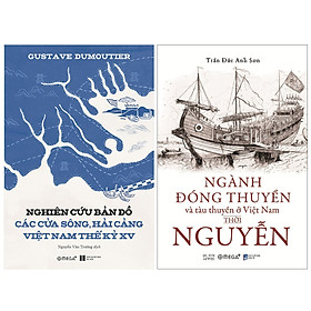 Hình ảnh Combo Sách : Nghiên Cứu Bản Đồ Các Cửa Sông, Hải Cảng Việt Nam Thế Kỷ XV + Ngành Đóng Thuyền Và Tàu Thuyền Ở Việt Nam Thời Nguyễn