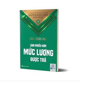 Làm nhiều hơn mức lương được trả - Tập 9 bộ sách Luật Thành Công