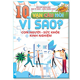 10 Vạn Câu Hỏi Vì Sao? - Con Người Sức Khỏe Kinh Nghiệm