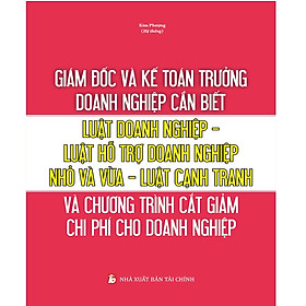 Hình ảnh Giám đốc và kế toán trưởng cần biết - luật doanh nghiệp - luật hỗ trợ doanh nghiệp nhỏ và vừa - luật cạnh tranh và chương trình cắt giảm chi phí cho doanh nghiệp