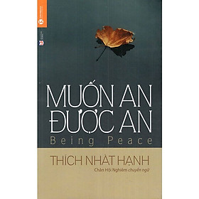 MUỐN AN ĐƯỢC AN - Thích Nhất Hạnh, Trần Minh Luận - Tái Bản - (bìa mềm)