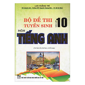 Bộ Đề Thi Tuyển Sinh Vào Lớp 10 Môn Tiếng Anh