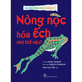 LĐKHCE. Nòng Nọc Hóa Ếch Như Thế Nào?