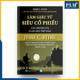 Hình ảnh LÀM GIÀU TỪ SIÊU CỔ PHIẾU – Câu Chuyện Của Gã Du Mục Phố Wall – JESSE C. STINE