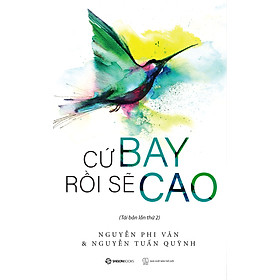 Cứ bay rồi sẽ cao - Tác giả: Nguyễn Phi Vân (Tái bản 2022)