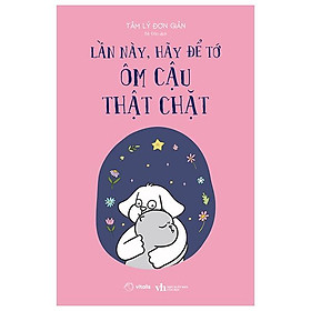 Lần Này, Hãy Để Tớ Ôm Cậu Thật Chặt