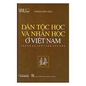 Hình ảnh Dân Tộc Học Và Nhân Học Ở Việt Nam Trong Xu Thế Toàn Cầu Hóa