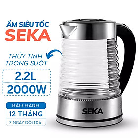 Ấm Siêu Tốc Thủy Tinh Chính Hãng SEKA Công Suất 2000W Dung Tích 2.2L , Đế Xoay 360 độ Hàng chính hãng