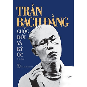 Trần Bạch Đằng - Cuộc Đời Và Ký Ức - TRẺ
