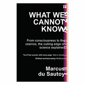 What We Cannot Know: Explorations At The Edge Of