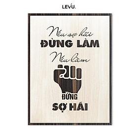 Tranh gỗ trang trí LEVU LV020 "Nếu sợ hãi đừng làm nếu làm đừng sợ hãi