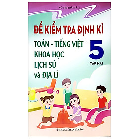 [Download Sách] Đề Kiểm Tra Định Kì Tiếng Việt - Toán - Khoa Học- Lịch Sử - Địa Lí 5 - Tập 2