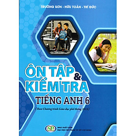 Ôn Tập & Kiểm Tra Tiếng Anh 6 (Theo Chương Trình Giáo Dục Phổ Thông 2018) - GDSG