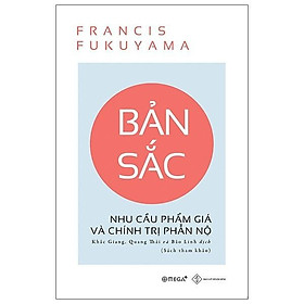 Sách - Bản Sắc - Nhu Cầu Phẩm Giá Và Chính Trị Phẫn Nộ