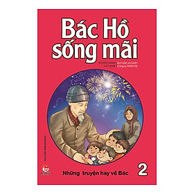 Hình ảnh sách Bác Hồ Sống Mãi: Những Truyện Hay Về Bác Tập 2