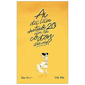 Ai Đã Làm Cho Tuổi 20 Của Tôi Cô Đơn Đến Vậy