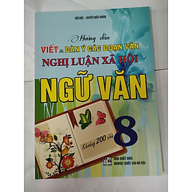 [Download Sách] Hướng Dẫn Viết Dàn Ý Các Đoạn Văn Nghị Luận Xã Hội Ngữ Văn 8( 200 chữ)