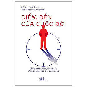 Điểm Đến Cuộc Đời - Đồng Hành Với Người Cận Tử Và Những Bài Học Cho Cuộc Sống