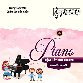 Khóa Học Video Online Piano Đệm Hát Cho Trẻ Em Từ 6 Đến 10 Tuổi - Trung Tâm Chăm Sóc Sức Khỏe VMC