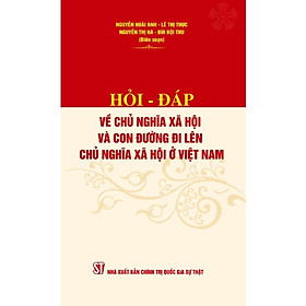 Sách - Hỏi - Đáp Về Chủ Nghĩa Xã Hội Và Con Đường Đi Lên Chủ Nghĩa Xã Hội Ở Việt Nam - NXB Chính Trị Quốc Gia