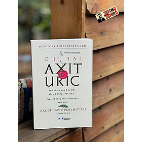 CHỈ TẠI AXIT URIC - Bác sĩ David Perlmutter - Quang  Đỗ dịch – Huy Hoang Bookstore – NXB Thanh Niên