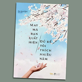 Sách - May Mà Bạn Xuất Hiện, Đủ Để Tôi Thích Nhiều Năm (Kèm Bookmark)