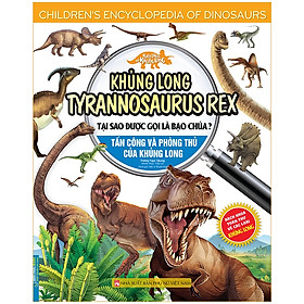 Sách - Kiến thức về khủng long-Khủng long Tyrannosaurus rex tại sao được gọi là bạo chúa ?Tấn công và phòng thủ của khủn