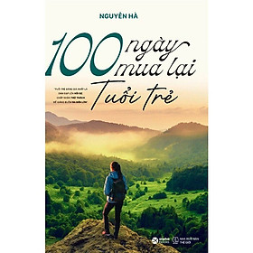 100 Ngày Mua Lại Tuổi Trẻ – Nguyễn Hà – (bìa mềm)
